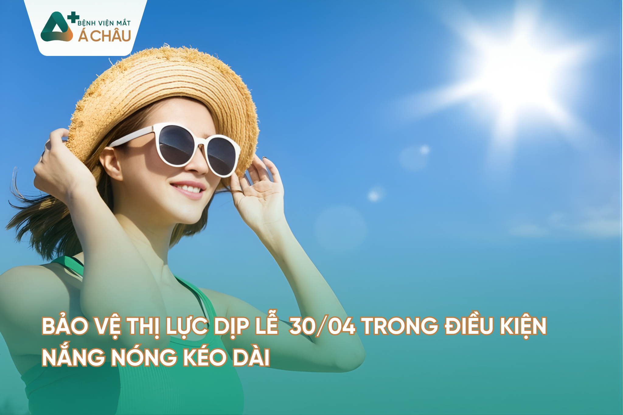 BẢO VỆ THỊ LỰC DỊP LỄ  30/04 TRONG ĐIỀU KIỆN NẮNG NÓNG KÉO DÀI