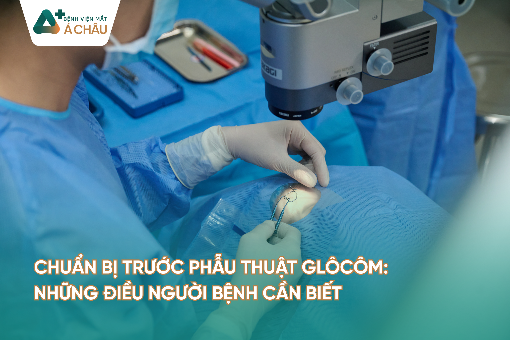Chuẩn bị trước phẫu thuật Glôcôm: Những điều người bệnh cần biết