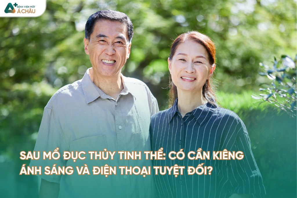 SAU MỔ ĐỤC THỦY TINH THỂ: CÓ CẦN KIÊNG ÁNH SÁNG VÀ ĐIỆN THOẠI TUYỆT ĐỐI?