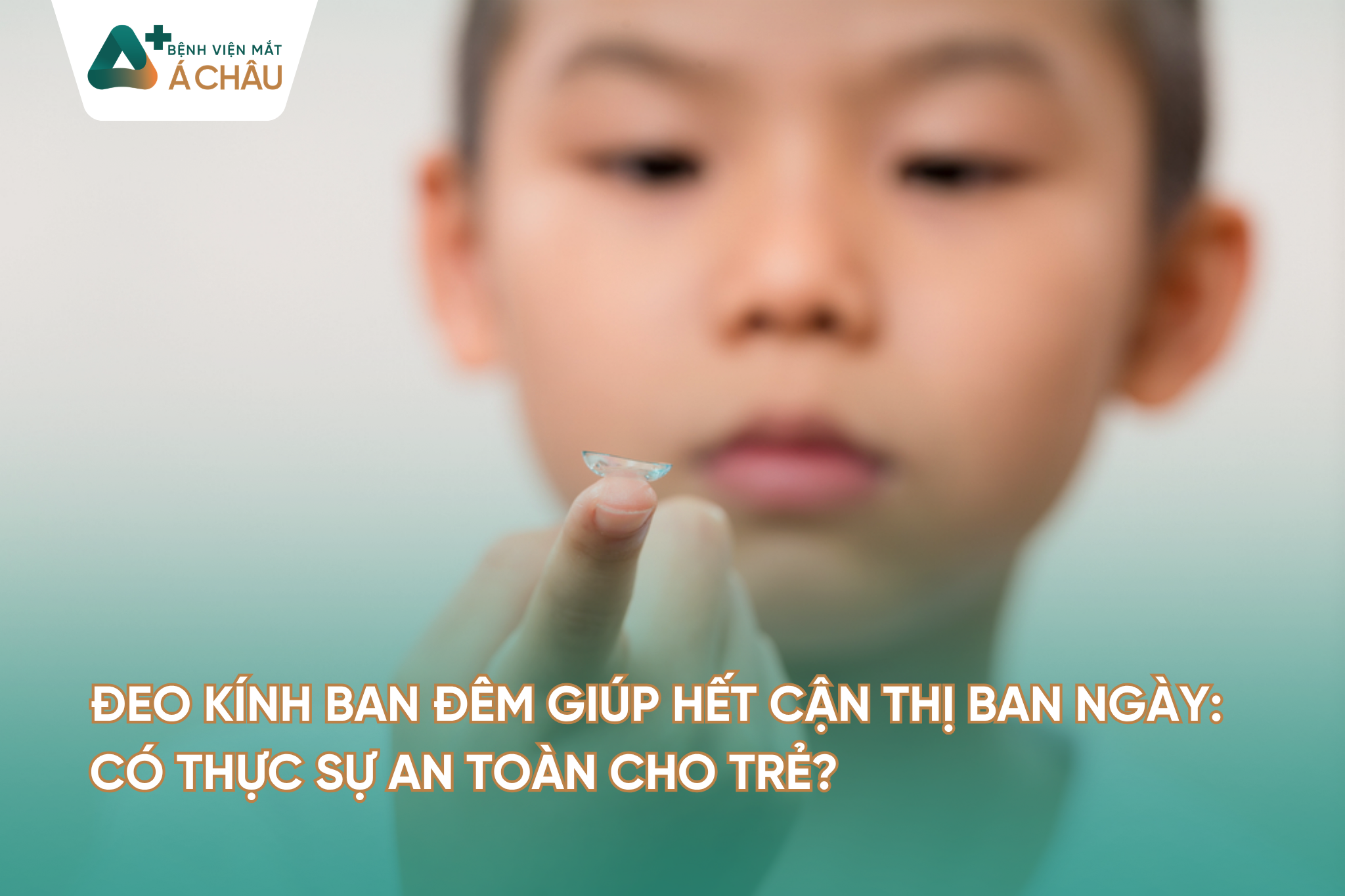 Đeo kính ban đêm giúp hết cận thị ban ngày: Có thực sự an toàn cho trẻ