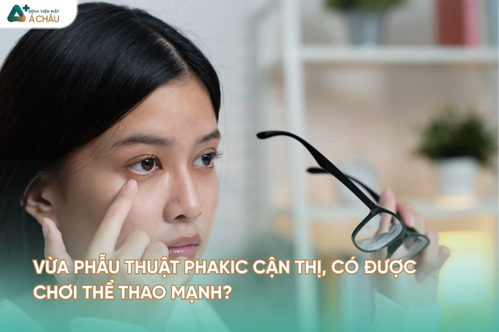 MỔ PHAKIC CÓ CHƠI ĐƯỢC BOXING, ĐÁ BANH? THẤU KÍNH NỘI NHÃN CÓ NGUY CƠ BỊ VỠ HOẶC XÊ DỊCH KHÔNG?